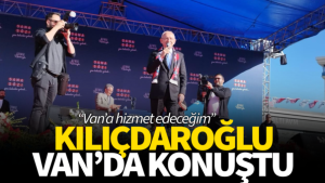 Kemal Kılıçdaroğlu Van’da konuştu! İşte açıklamaları