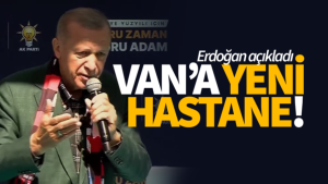 Erdoğan, Van’a yeni hastane yapılacağını açıkladı