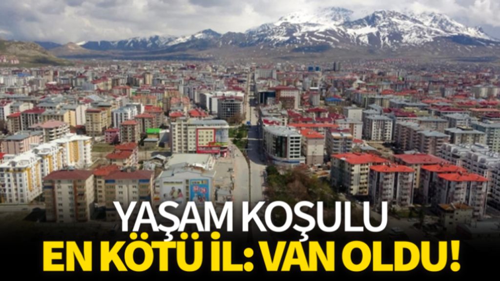 En yoksul ve yaşam koşulu en kötü il Van oldu!